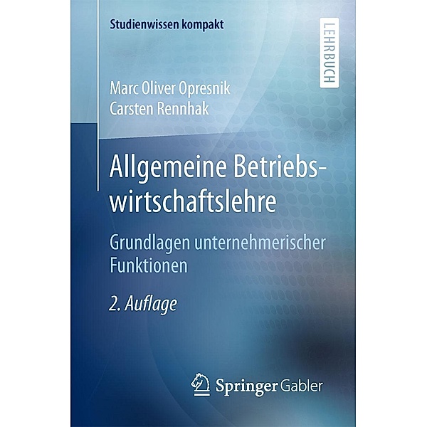 Allgemeine Betriebswirtschaftslehre / Studienwissen kompakt, Marc Oliver Opresnik, Carsten Rennhak