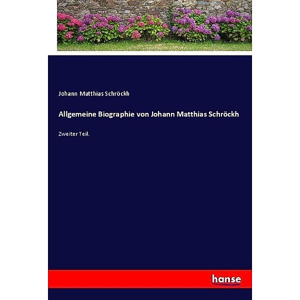 Allgemeine Biographie von Johann Matthias Schröckh, Johann Matthias Schröckh