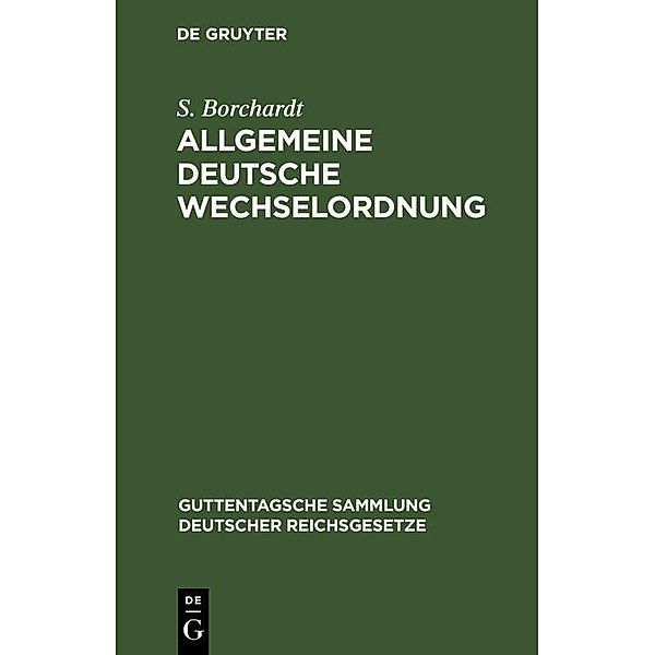 Allgemeine Deutsche Wechselordnung / Guttentagsche Sammlung deutscher Reichsgesetze Bd.5, S. Borchardt