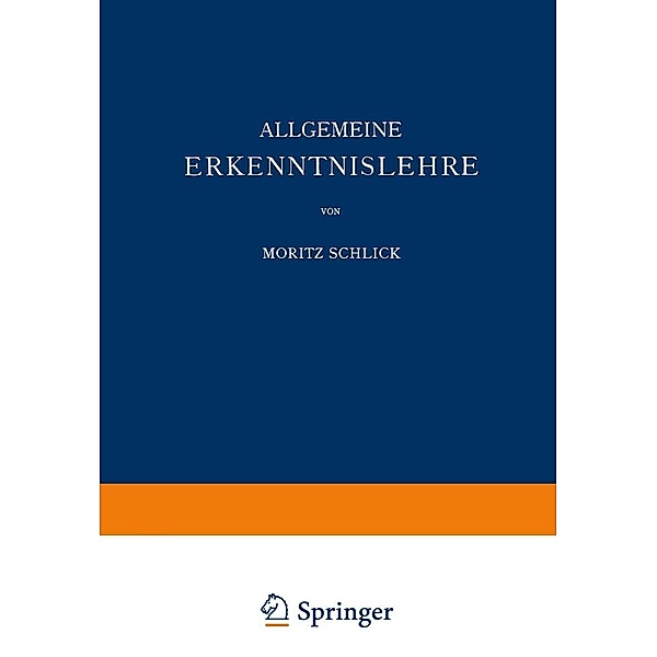 Allgemeine Erkenntnislehre / Naturwissenschaftliche Monographien und Lehrbücher Bd.1, Moritz Schlick