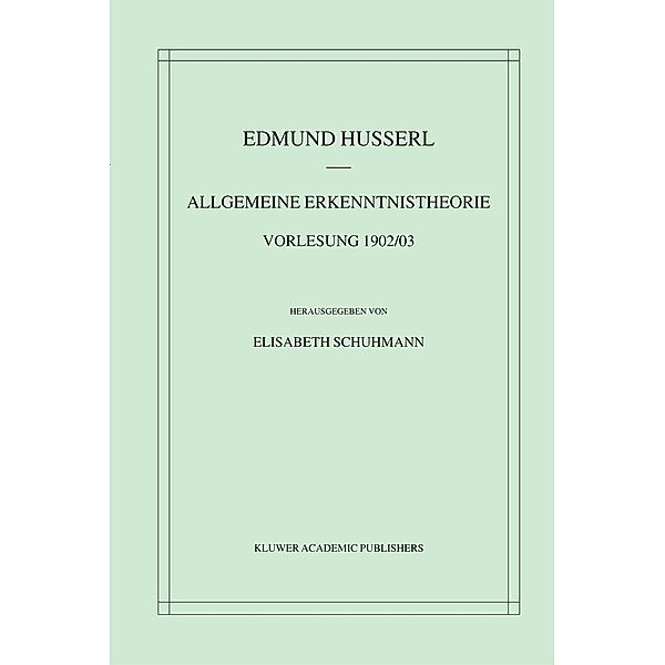 Allgemeine Erkenntnistheorie Vorlesung 1902/03 / Husserliana: Edmund Husserl - Materialien Bd.3, Edmund Husserl