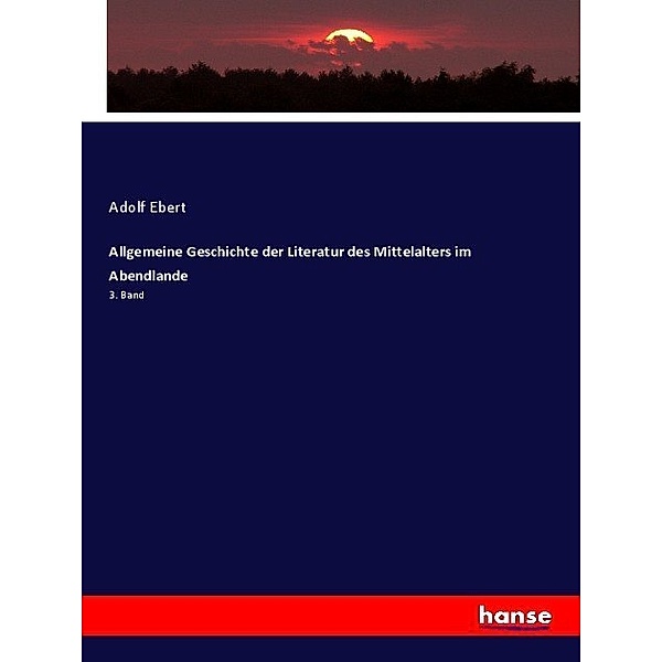Allgemeine Geschichte der Literatur des Mittelalters im Abendlande, Adolf Ebert