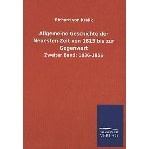 Allgemeine Geschichte der Neuesten Zeit von 1815 bis zur Gegenwart.Bd.2, Richard von Kralik