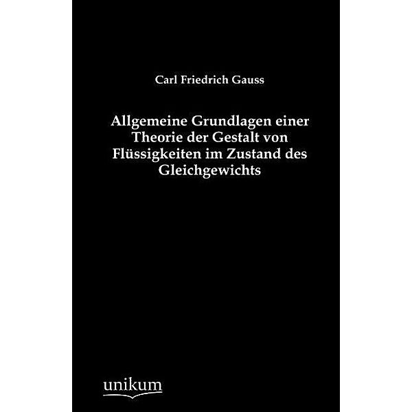 Allgemeine Grundlagen einer Theorie der Gestalt von Flüssigkeiten im Zustand des Gleichgewichts, Carl Fr. Gauss