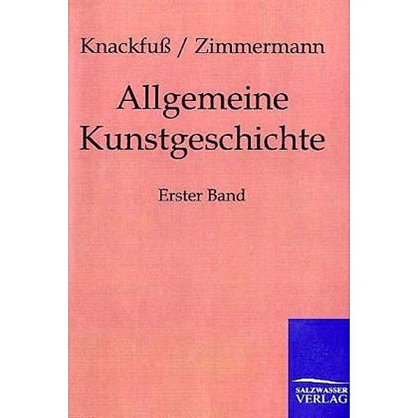 Allgemeine Kunstgeschichte.Bd.1, Hubert Knackfuss, Max Zimmermann