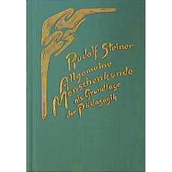 Allgemeine Menschenkunde als Grundlage der Pädagogik, Rudolf Steiner