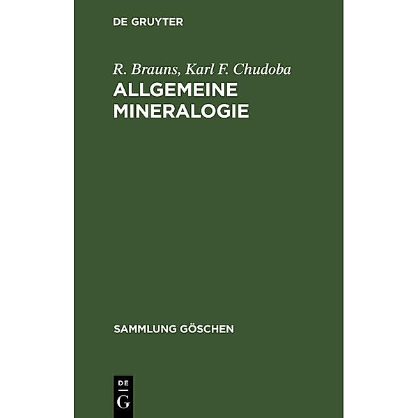 Allgemeine Mineralogie / Sammlung Göschen Bd.29, R. Brauns, Karl F. Chudoba