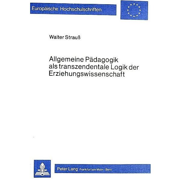 Allgemeine Pädagogik als transzendentale Logik der Erziehungswissenschaft, Walter Strauss