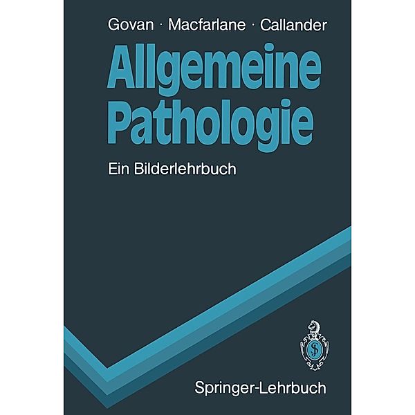 Allgemeine Pathologie / Springer-Lehrbuch, Alasdair D. T. Govan, Peter S. Macfarlane, Robin Callander