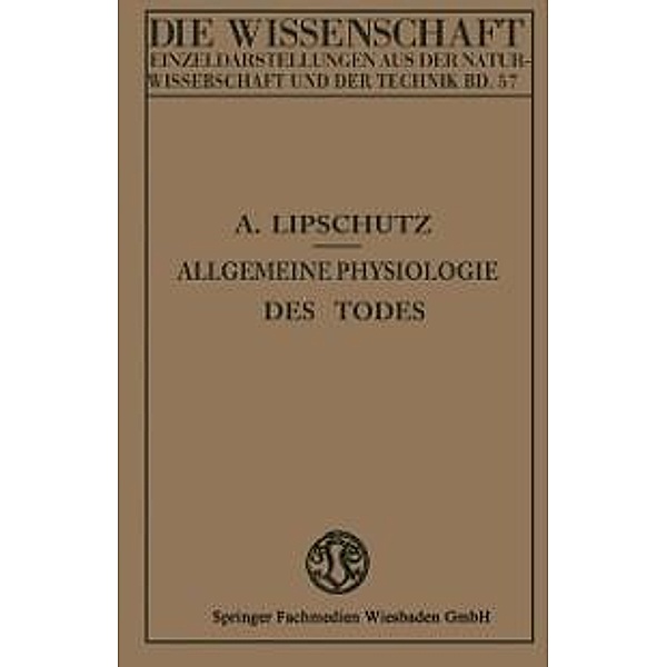 Allgemeine Physiologie des Todes / Die Wissenschaft Bd.57, Alexander Lipschütz