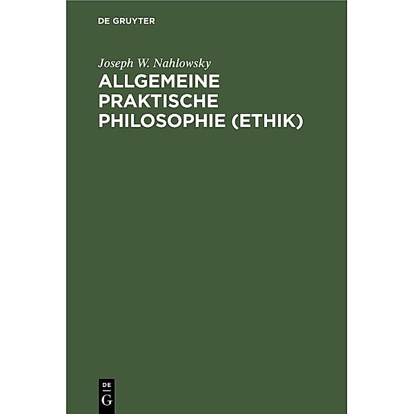 Allgemeine praktische Philosophie (Ethik), Joseph W. Nahlowsky