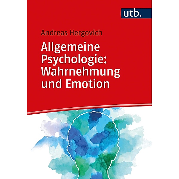 Allgemeine Psychologie: Wahrnehmung und Emotion, Andreas Hergovich