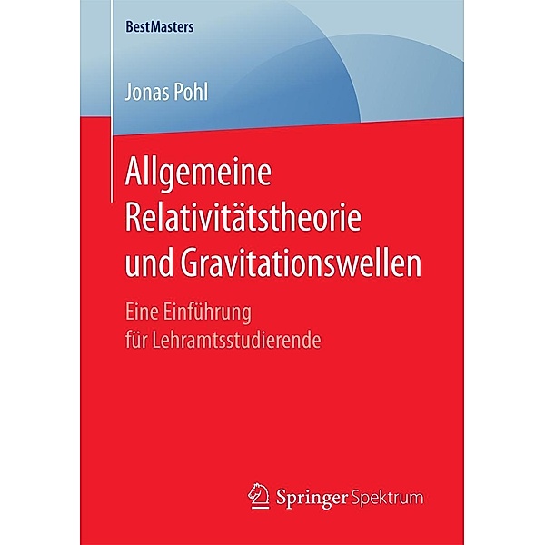 Allgemeine Relativitätstheorie und Gravitationswellen / BestMasters, Jonas Pohl