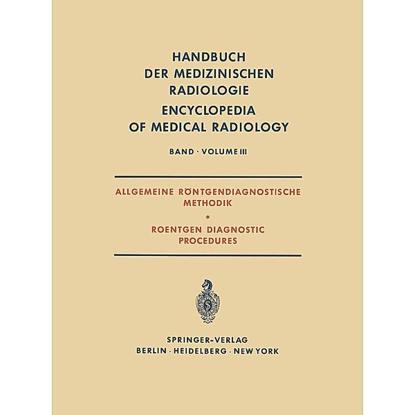 Allgemeine Röntgendiagnostische Methodik Roentgen Diagnostic Procedures / Handbuch der medizinischen Radiologie Encyclopedia of Medical Radiology Bd.3