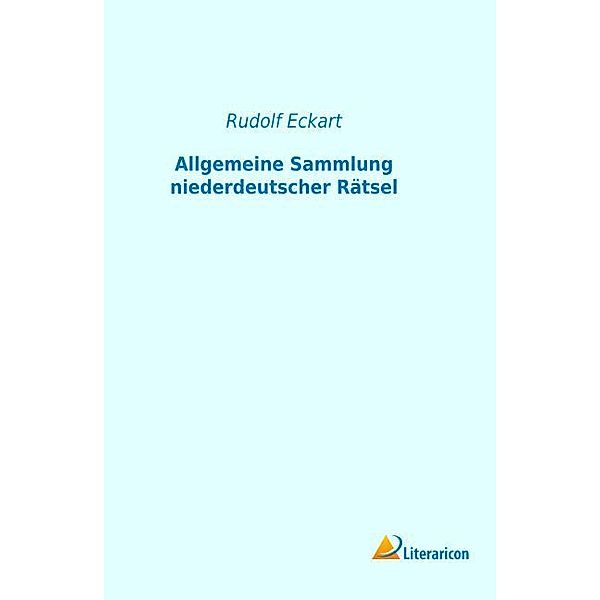 Allgemeine Sammlung niederdeutscher Rätsel, Rudolf Eckart