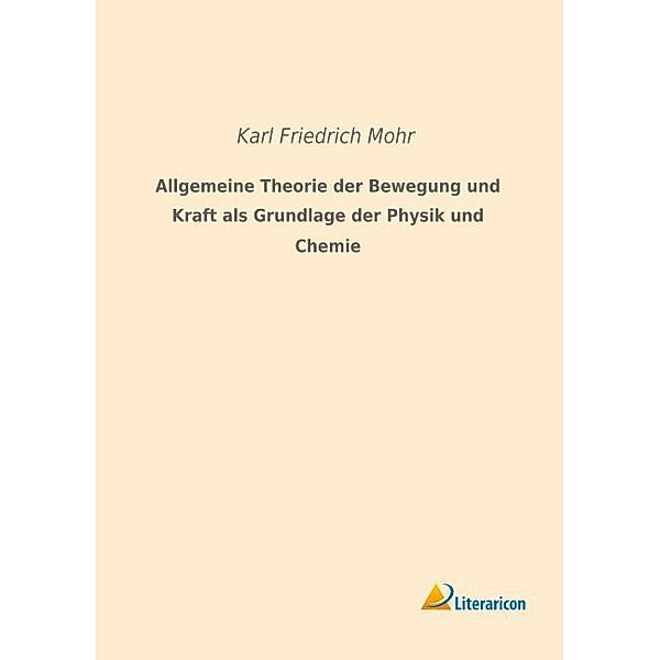 Allgemeine Theorie der Bewegung und Kraft als Grundlage der Physik und Chemie, Karl Friedrich Mohr