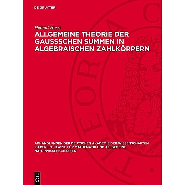 Allgemeine Theorie der Gaussschen Summen in algebraischen Zahlkörpern, Helmut Hasse