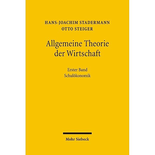 Allgemeine Theorie der Wirtschaft: Bd.1 Allgemeine Theorie der Wirtschaft, Hans-Joachim Stadermann, Otto Steiger