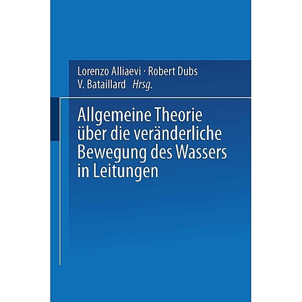 Allgemeine Theorie über die veränderliche Bewegung des Wassers in Leitungen, Lorenzo Alliaevi, Robert Dubs, V. Bataillard