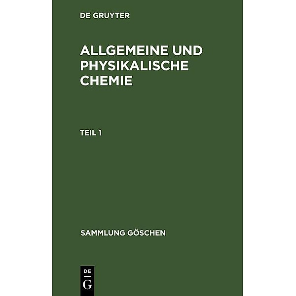 Allgemeine und physikalische Chemie. Teil 1 / Sammlung Göschen Bd.71