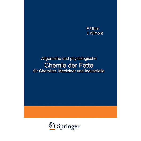 Allgemeine und physiologische Chemie der Fette für Chemiker, Mediziner und Industrielle, F. Ulzer, J. Klimont