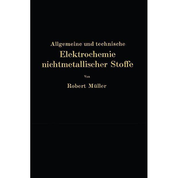 Allgemeine und technische Elektrochemie nichtmetallischer Stoffe, Robert Müller