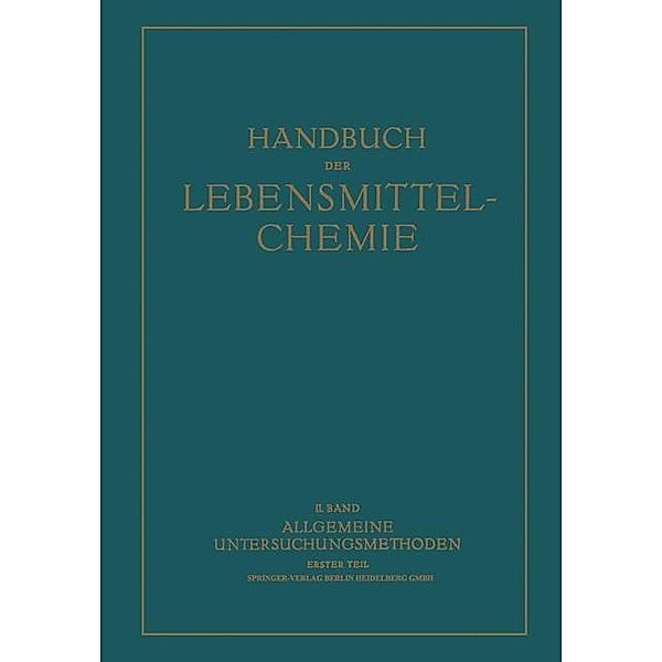 Allgemeine Untersuchungsmethoden / Handbuch der Lebensmittelchemie Bd.2/1, A. Bömer, R. Strohecker, K. Täufel, A. Thiel, F. Volbert, P. W. Danckwortt, H. Freund, R. Grau, C. Griebel, P. Hirsch, H. Ley, O. Liesche, F. Löwe
