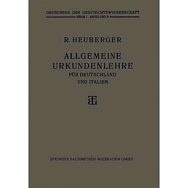 Allgemeine Urkundenlehre für Deutschland und Italien / Grundriss der Geschichtswissenschaft, Richard Heuberger