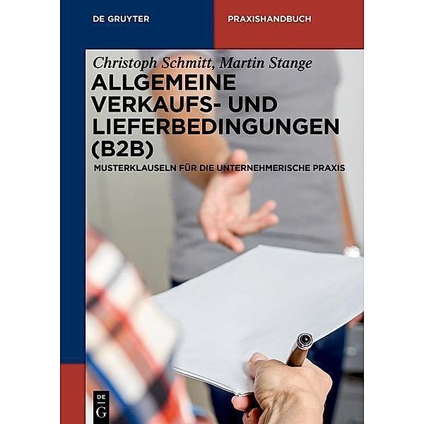 Allgemeine Verkaufs- und Lieferbedingungen (B2B) / De Gruyter Praxishandbuch, Christoph Schmitt, Martin Stange