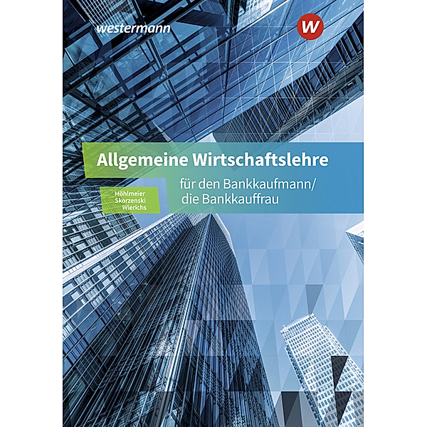 Allgemeine Wirtschaftslehre für den Bankkaufmann/die Bankkauffrau, Heinz Möhlmeier, Günter Wierichs, Friedmund Skorzenski
