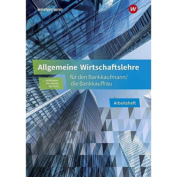 Allgemeine Wirtschaftslehre für den Bankkaufmann/die Bankkauffrau, Heinz Möhlmeier, Günter Wierichs, Friedmund Skorzenski