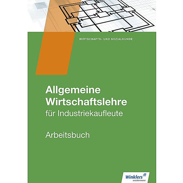 Allgemeine Wirtschaftslehre für Industriekaufleute - Arbeitsbuch, Christoph Hassenjürgen, Ralf Köper, Markus Lehmkuhl, Manfred Zindel