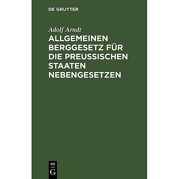 Allgemeinen Berggesetz für die Preussischen Staaten Nebengesetzen, Adolf Arndt