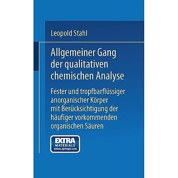 Allgemeiner Gang der qualitativen chemischen Analyse fester und tropfbarflüssiger anorganischer Körper mit Berücksichtigung der häufiger vorkommenden organischen Säuren, Leopold Stahl