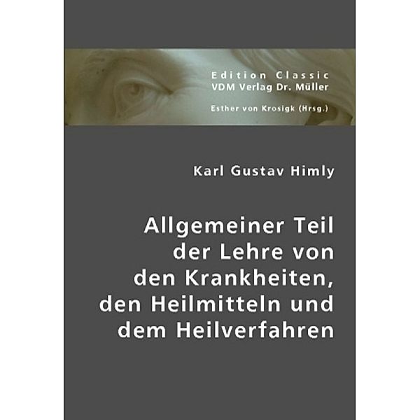 Allgemeiner Teil der Lehre von den Krankheiten, den Heilmitteln und dem Heilverfahren, Karl Gustav Himly, Karl G. Himly