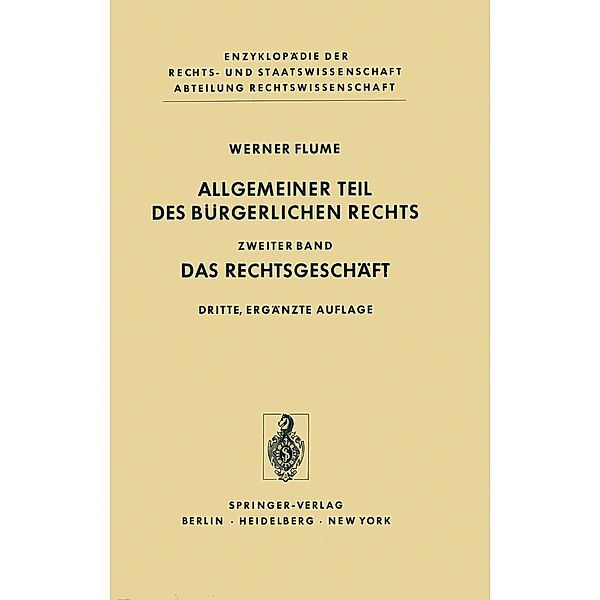 Allgemeiner Teil des Bürgerlichen Rechts / Enzyklopädie der Rechts- und Staatswissenschaft, Werner Flume