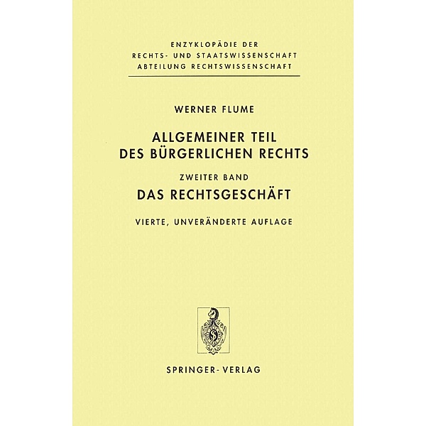 Allgemeiner Teil des Bürgerlichen Rechts / Enzyklopädie der Rechts- und Staatswissenschaft, Werner Flume