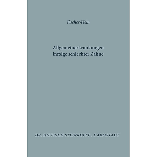 Allgemeinerkrankungen Infolge Schlechter Zähne, M. H. Fischer