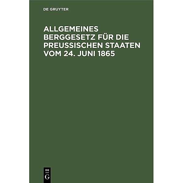 Allgemeines Berggesetz für die Preußischen Staaten vom 24. Juni 1865