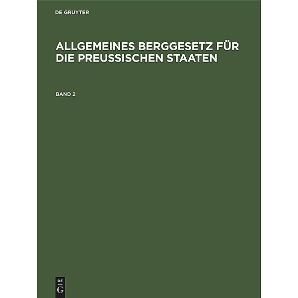 Allgemeines Berggesetz für die preußischen Staaten. Band 2