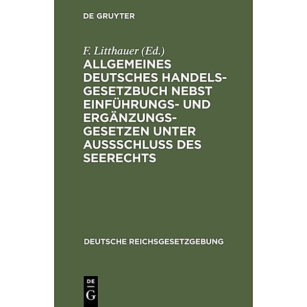 Allgemeines Deutsches Handelsgesetzbuch nebst Einführungs- und Ergänzungsgesetzen unter Aussschluss des Seerechts