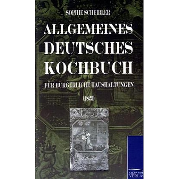 Allgemeines deutsches Kochbuch, Sophie W. Scheibler