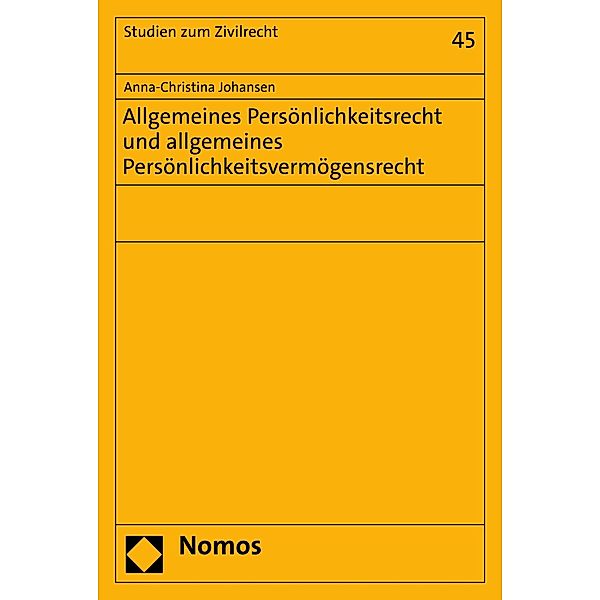 Allgemeines Persönlichkeitsrecht und allgemeines Persönlichkeitsvermögensrecht / Studien zum Zivilrecht Bd.45, Anna-Christina Johansen