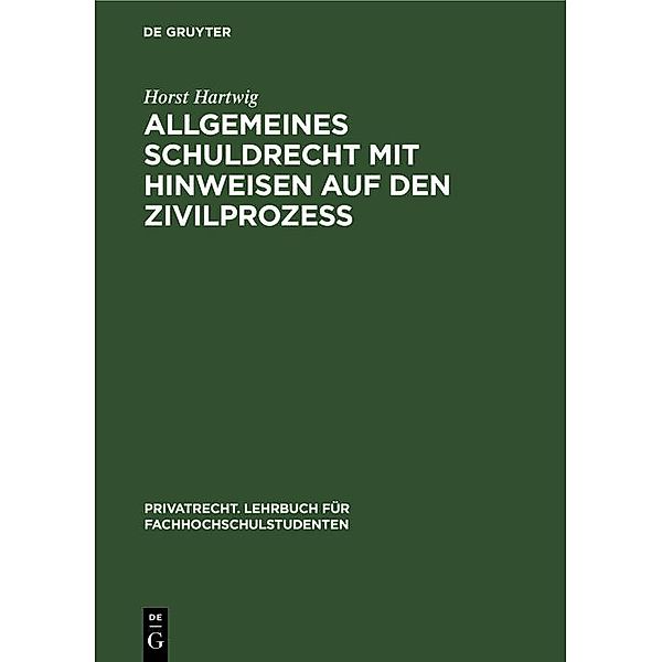 Allgemeines Schuldrecht mit Hinweisen auf den Zivilprozess / Privatrecht. Lehrbuch für Fachhochschulstudenten Bd.2, Horst Hartwig