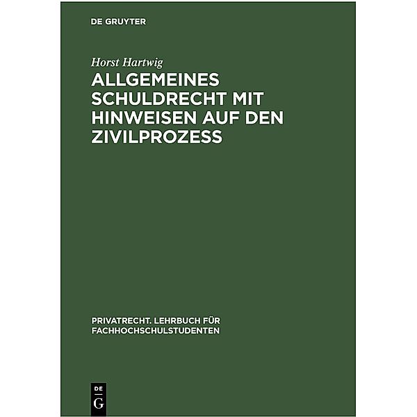 Allgemeines Schuldrecht mit Hinweisen auf den Zivilprozeß / Privatrecht. Lehrbuch für Fachhochschulstudenten Bd.2, Horst Hartwig