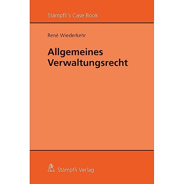 Allgemeines Verwaltungsrecht / Stämpfli's Case Books, René Wiederkehr