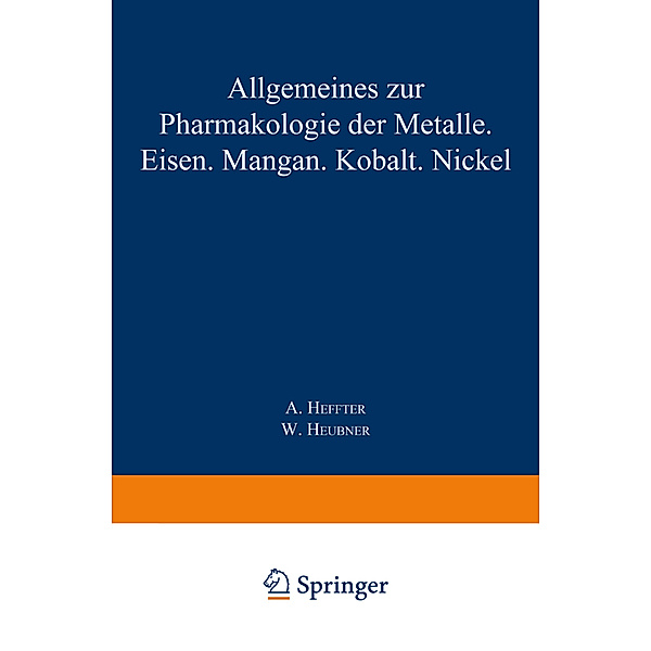 Allgemeines zur Pharmakologie der Metalle - Eisen - Mangan - Kobalt - Nickel, A. Heffter