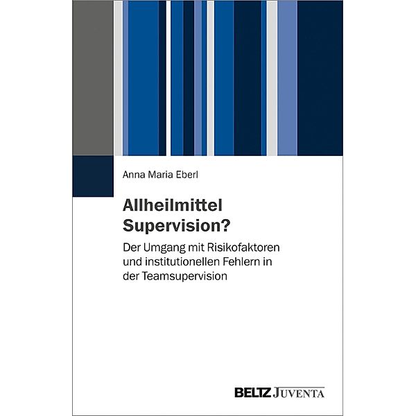 Allheilmittel Supervision?, Anna Maria Eberl