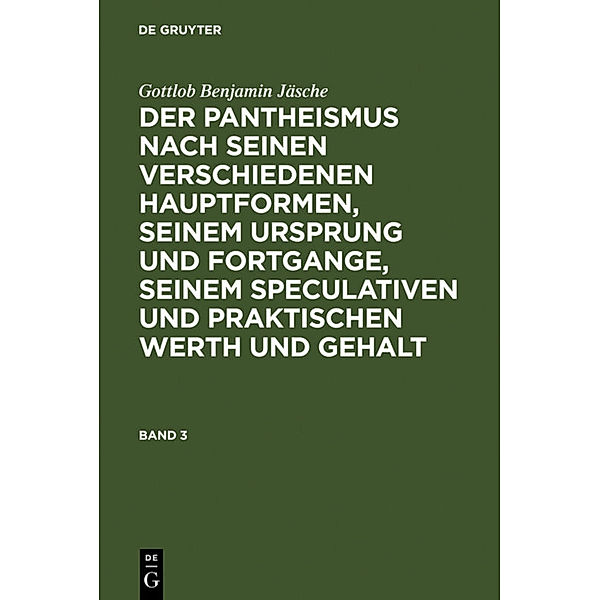 Allheit und Absolutheit oder die alte kosmotheistische Lehre des hen kai pan in ihren modernen idealistischen Hauptformen und Ausbildungsweisen, Gottlob Benjamin Jäsche