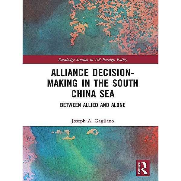 Alliance Decision-Making in the South China Sea, Joseph A. Gagliano